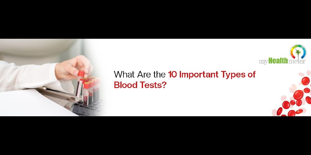 What Are the 10 Important Types of Blood Tests
