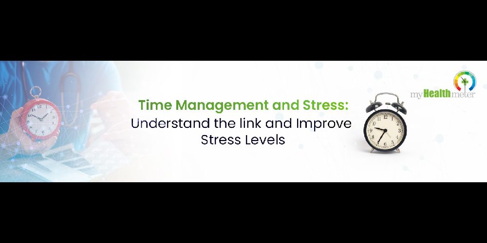 Time Management and Stress: Understand the link and Improve Stress Levels