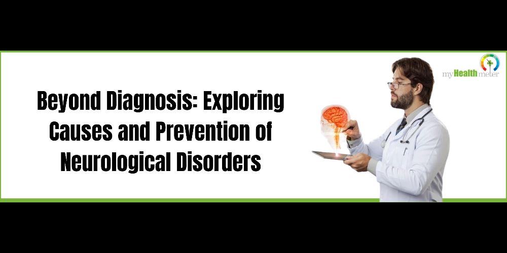 Beyond Diagnosis Exploring Causes and Prevention of Neurological Disorders